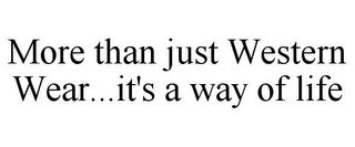MORE THAN JUST WESTERN WEAR...IT'S A WAY OF LIFE