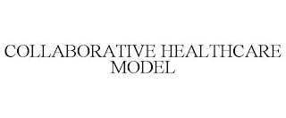 COLLABORATIVE HEALTHCARE MODEL