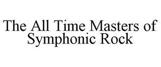 THE ALL TIME MASTERS OF SYMPHONIC ROCK