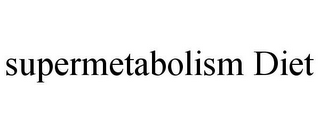 SUPERMETABOLISM DIET