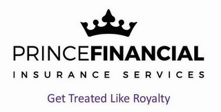 PRINCE FINANCIAL INSURANCE SERVICES GETTREATED LIKE ROYALTY