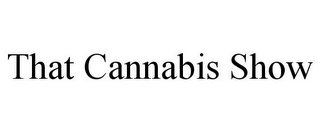 THAT CANNABIS SHOW
