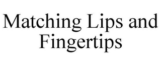 MATCHING LIPS AND FINGERTIPS