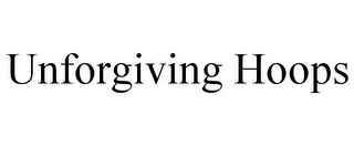 UNFORGIVING HOOPS