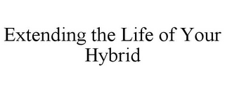 EXTENDING THE LIFE OF YOUR HYBRID