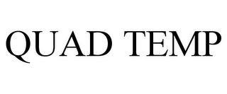 QUAD TEMP