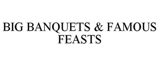 BIG BANQUETS & FAMOUS FEASTS