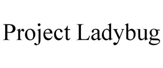 PROJECT LADYBUG