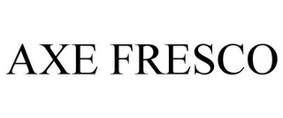 AXE FRESCO