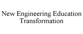 NEW ENGINEERING EDUCATION TRANSFORMATION