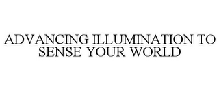 ADVANCING ILLUMINATION TO SENSE YOUR WORLD