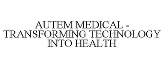 AUTEM MEDICAL - TRANSFORMING TECHNOLOGY INTO HEALTH