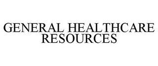 GENERAL HEALTHCARE RESOURCES