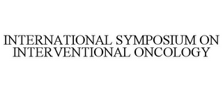 INTERNATIONAL SYMPOSIUM ON INTERVENTIONAL ONCOLOGY