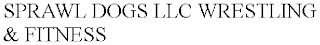 SPRAWL DOGS LLC WRESTLING & FITNESS