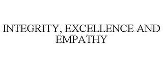 INTEGRITY, EXCELLENCE AND EMPATHY