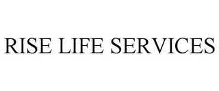 RISE LIFE SERVICES