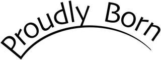 PROUDLY BORN