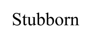 STUBBORN