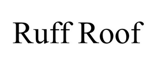 RUFF ROOF