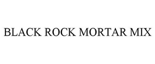 BLACK ROCK MORTAR MIX