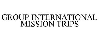 GROUP INTERNATIONAL MISSION TRIPS