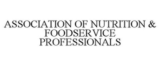 ASSOCIATION OF NUTRITION & FOODSERVICE PROFESSIONALS