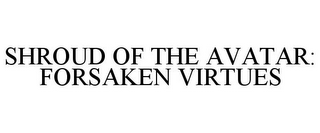 SHROUD OF THE AVATAR: FORSAKEN VIRTUES