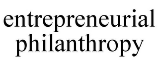 ENTREPRENEURIAL PHILANTHROPY