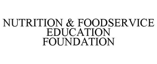 NUTRITION & FOODSERVICE EDUCATION FOUNDATION