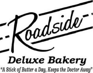 ROADSIDE DELUXE BAKERY "A STICK OF BUTTER A DAY, KEEPS THE DOCTOR AWAY"