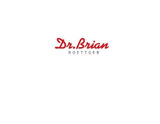 DR.BRIAN ROETTGER