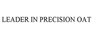 LEADER IN PRECISION OAT