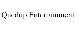 QUEDUP ENTERTAINMENT