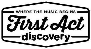 FIRST ACT DISCOVERY WHERE THE MUSIC BEGINS