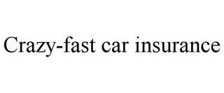 CRAZY-FAST CAR INSURANCE