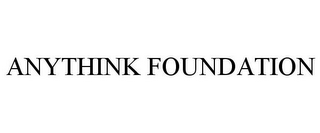 ANYTHINK FOUNDATION