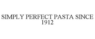 SIMPLY PERFECT PASTA SINCE 1912