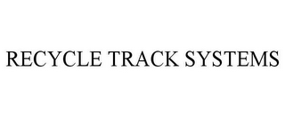 RECYCLE TRACK SYSTEMS