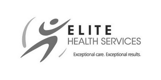 ELITE HEALTH SERVICES EXCEPTIONAL CARE.EXCEPTIONAL RESULTS.