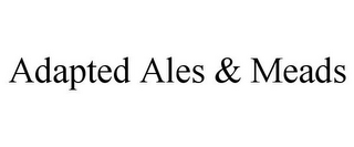 ADAPTED ALES & MEADS