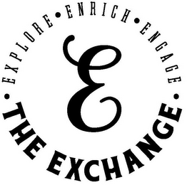 · EXPLORE · ENRICH · ENGAGE · E THE EXCHANGE