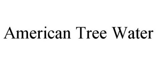 AMERICAN TREE WATER