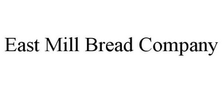 EAST MILL BREAD COMPANY