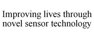 IMPROVING LIVES THROUGH NOVEL SENSOR TECHNOLOGY