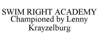 SWIM RIGHT ACADEMY CHAMPIONED BY LENNY KRAYZELBURG