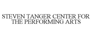 STEVEN TANGER CENTER FOR THE PERFORMINGARTS