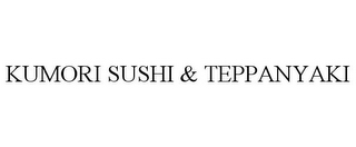 KUMORI SUSHI & TEPPANYAKI