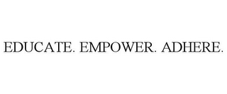 EDUCATE. EMPOWER. ADHERE.