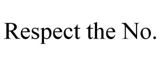 RESPECT THE NO.